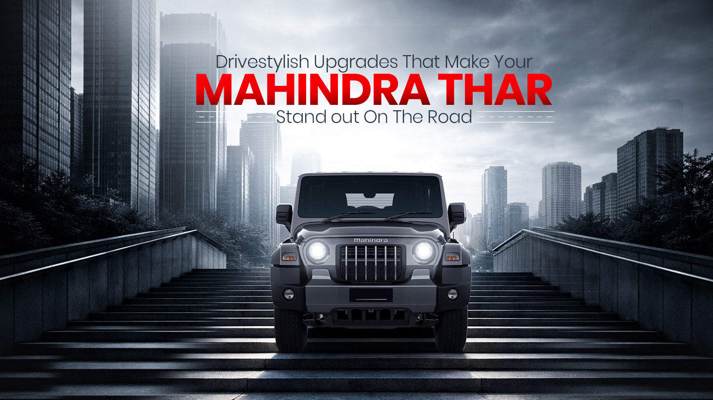 Drivestylish Upgrades That Make Your Mahindra Thar Stand Out on the Road
